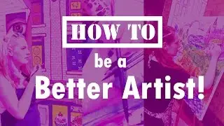 How to Be a Better Artist