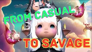 FFXIV - FROM CASUAL TO SAVAGE journey