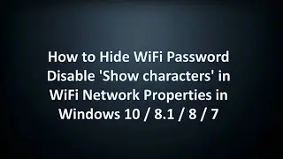 How to Hide WiFi Password in Windows 10/8/7 | Disable 'Show characters' in WiFi Network Properties
