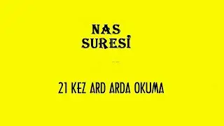 Nas Suresi - 21 Kez Ard Arda Okuma