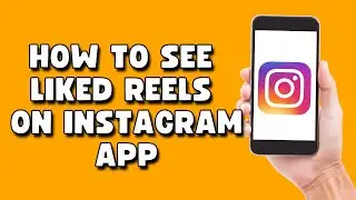 How To See Liked Reels On Instagram App - 2023