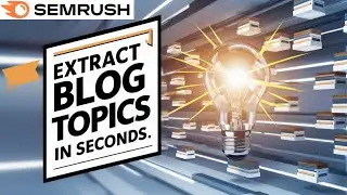 Magic Tool to Extract Blog Topics in Seconds (Semrush)