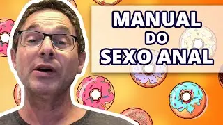 MANUAL DO SEXO ANAL 🍩 DÚVIDAS e DICAS que você PRECISA SABER!