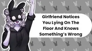You Are Not Trash (Girlfriend ASMR){RP 167}