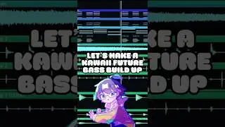 Let’s make a kawaii future bass build up 
