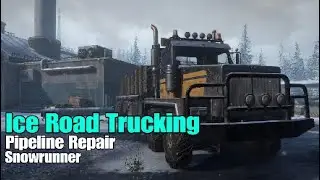 Ice Road Trucking|Pipeline Repair|Snowrunner
