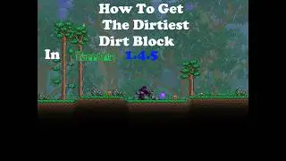 How To Get The Dirtiest Dirt Block In Terraria 1.4.5!!!!!!!