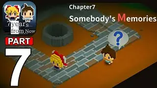 7 Years From Now - Chapter 7 : Somebody's Memories - Gameplay Walkthrough ( iOS, Android) | Part 07