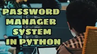 How to make Password Manager System with python. Full course