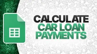 How To Calculate Car Loan Payments In Sheets