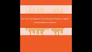 3 Easy Ways To Establish Your Business Presence Online