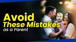 Which Mistakes You Should Avoid as Parent | Common Parenting Mistakes | Letstute