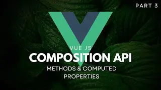 Vue 3 Composition API | Computed & Methods [3/6]