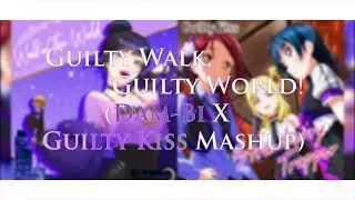 [100 Sub Special!] Guilty Walk, Guilty World! (Dam-Bi X Guilty Kiss Mashup)