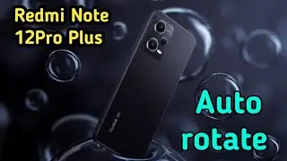 Auto Rotate Screen In Redmi Note 12 Pro Plus, Rotate Screen Setting In Redmi Note 12 Pro