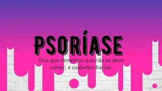 PSORISE : Dica de alimentos que nao deve comer e cuidados diarios,com a 