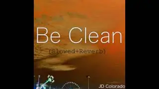 JD Colorado- Be Clean (Slowed + Reverb)