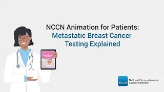 NCCN Animation for Patients: Metastatic Breast Cancer Testing Explained