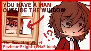 You have a man outside the window || Fazbear Fright: The Breaking Wheel || (shitpost) Gacha life