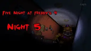 Five Night at freddy's 4 Night 5