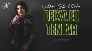 NATTAN - DEIXA EU TENTAR (MÚSICA NOVA)