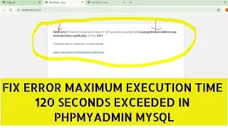 How to fix error Maximum execution time 120 seconds exceeded in phpmyadmin mysql 
