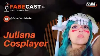 FABECAST #6 - Juliana Cosplayer - Cosplayer Profissional