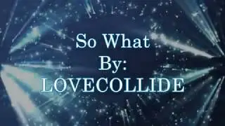 LOVECOLLIDE So What (Lyric Video)