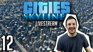 CITIES: SKYLINES STREAM | Episode 12: CLOSER TO THE MEGA CITY DREAM