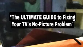 The ULTIMATE GUIDE to Fixing TV's  NO PICTURE