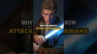 Why Did Anakin ATTACK Two Padawans? 