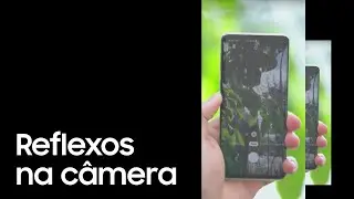 Samsung | Smartphone | Reflexos na Câmera
