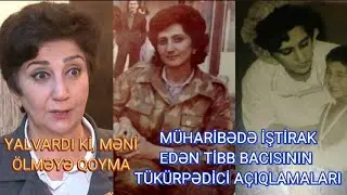 "YALVARIRDI Kİ, NİŞANLIYAM, HƏKİM MƏNİ ÖLMƏYƏ QOYMA, SONRA O ƏSGƏRİ AXTARIB TAPDIM"-TİBB BACISI