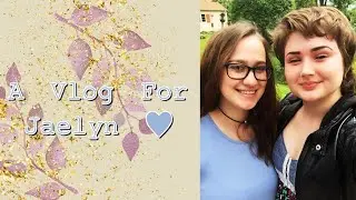 A vlog for Jaelyn (sorry it’s so late!)