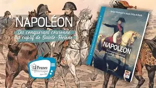 OUVRAGE | Napoléon : du conquérant couronné au captif de Sainte-Hélène