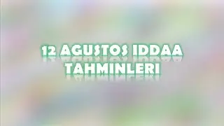 12 Ağustos İddaa Tahminleri | Yeni Hafta Yeni Umutlar