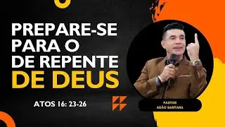 PREPARE-SE PARA O DE REPENTE DE DEUS | PR. ADÃO SANTANA