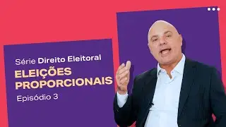 ELEIÇÕES PROPORCIONAIS | Série - Direito Eleitoral