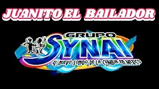 JUANITO EL BAILADOR  (VERSIÓN ORIGINAL)  GRUPO SYNAI 2023