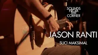 Jason Ranti - Suci Maksimal | Sounds From The Corner Live #29