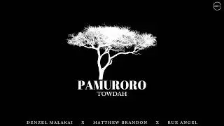 Pamuroro | Official Audio | Towdah ft. Denzel Malakai, Matthew Brandon & Rue Angel