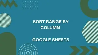 Sort Range By Column - Google Sheets