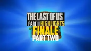 The Last of Us Part II: Finale Part 2