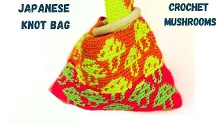 Japanese Knot Bag Crochet Tutorial Tapestry Crochet Pattern Neon Mushrooms