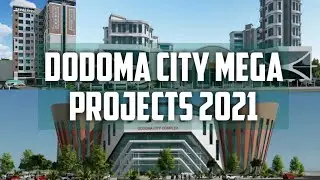 Top 5 mega projects in DODOMA CITY, TANZANIA 2021