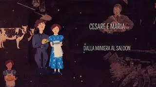 Una famiglia in movimento (pt.3) - Cesare e Maria. Dalla miniera al saloon