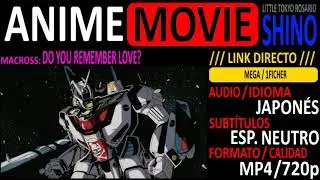 [ANIME-MOVIE] Macross: Do You Remember Love? [Audio JAP.][Sub. Esp.][mp4/720p][LINK DIRECTO]-SHINO