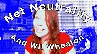 Net Neutrality and Wil Wheaton