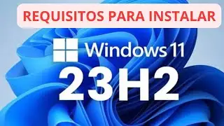 TODOS LOS REQUISITOS PARA INSTALAR WINDOWS 11 23H2