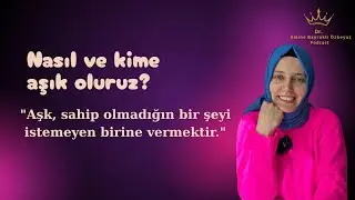 Nasıl ve kime aşık oluruz?